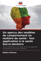 Un aperçu des modèles de comportement en matière de santé - Son application à la santé bucco-dentaire: Une compréhension pour apporter des changements ... de santé bucco-dentaire (French Edition) 620872600X Book Cover