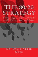 The 80/20 Strategy: A Simple Approach for Getting A's on All Quizzes, Tests and Exams 1986622649 Book Cover