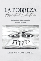 La Pobreza Espiritual Voluntaria: La Pandemia Silenciosa de los Últimos Tiempos 1662499930 Book Cover