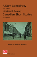 A Dark Conspiracy and Other Nineteenth-Century Canadian Short Stories in English 1988963419 Book Cover