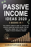 Passive Income Ideas 2020: 4 Books in 1: The Ultimate Complete Guide to: Amazon Fba, Affiliate Marketing passive income, Twitter Marketing, Airbnb. How to Make Money Online to reach financial freedom 1801129037 Book Cover