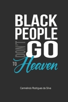 BLACK PEOPLE DON'T GO TO HEAVEN...: A reflection on racism in evangelical churches B0GYPK8BH4 Book Cover