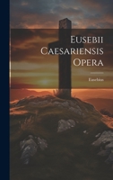 Eusebii Caesariensis Opera 1022078909 Book Cover