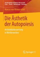 Die Ästhetik der Autopoiesis: Architekturbewertung in Wettbewerben (Interdisziplinäre Architektur-Wissenschaft: Praxis – Theorie – Methodologie – Forschung) 3658251034 Book Cover