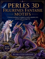 PERLES 3D FIGURINES FANTAISIE MOTIFS: Créatures mythiques et magiques en perles originales, de la première perle au dragon fini (French Edition) B0H4HWYV6C Book Cover