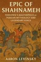 Epic of Shahnameh: Ferdowsi’s Masterpiece of Persian Mythology and Legendary Kings B0FQCF69KZ Book Cover