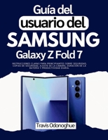 Guía del usuario del Samsung Galaxy Z Fold 7: Instrucciones claras para principiantes sobre seguridad, copias de seguridad, ajuste de la cámara, duración de la batería y productividad diaria. B0FZ3GGZZJ Book Cover