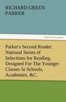 Parker's Second Reader National Series of Selections for Reading, Designed for the Younger Classes in Schools, Academies, &C. 3842482817 Book Cover