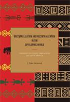 Decentralization and Recentralization in the Developing World: Comparative Studies from Africa and Latin America 0271037911 Book Cover