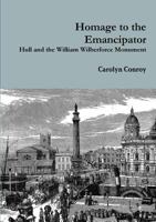 Homage to the Emancipator: Hull and the William Wilberforce Monument 1291914080 Book Cover
