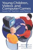 Young Children, Videos and Computer Games: Issues for Teachers and Parents 0750707011 Book Cover