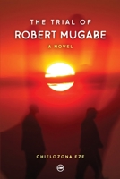 The Trial of Robert Mugabe 1733587217 Book Cover