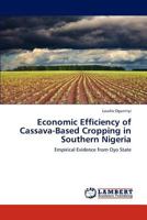 Economic Efficiency of Cassava-Based Cropping in Southern Nigeria: Empirical Evidence from Oyo State 3844387587 Book Cover