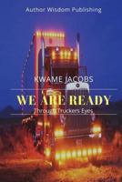 We Are Ready: Through Trucker Eyes 1977640524 Book Cover