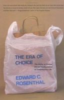 The Era of Choice: The Ability to Choose and Its Transformation of Contemporary Life (Bradford Books) 0262182483 Book Cover