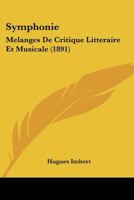 Symphonie: M�langes de Critique Litt�raire Et Musicale (Classic Reprint) 1104907143 Book Cover