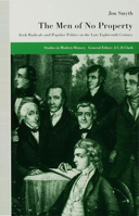 The Men of No Property: Irish Radicals and Popular Politics in the Late Eighteenth Century (Studies in Modern History) 0333732561 Book Cover