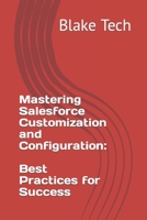Mastering Salesforce Customization and Configuration: Best Practices for Success B0C9SHBNDT Book Cover