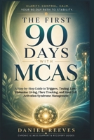 THE FIRST 90 DAYS WITH MCAS: A Step-by-Step Guide to Triggers, Testing, Low-Histamine Living, Flare Tracking, and Mast Cell Activation Syndrome Management B0H3651ZR9 Book Cover