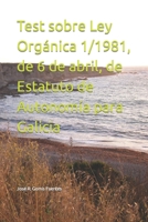 Test sobre Ley Orgánica 1/1981, de 6 de abril, de Estatuto de Autonomía para Galicia B0BC6DNDVH Book Cover