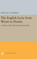 The English Lyric from Wyatt to Donne: A History of the Plain and Eloquent Styles 0691650179 Book Cover