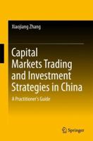 Capital Markets Trading and Investment Strategies in China: A Practitioner's Guide 9811341699 Book Cover