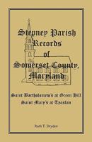 Stepney Parish Records of Somerset County, Maryland: Saint Bartholomews at Green Hill: Saint Marys at Tyaskin 1585491365 Book Cover