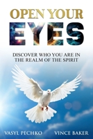 Open Your Eyes: Discover Who You Are In the Realm of the Spirit B0DSWFWTY9 Book Cover