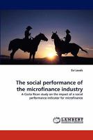 The social performance of the microfinance industry: A Costa Rican study on the impact of a social performance indicator for microfinance 3844306471 Book Cover