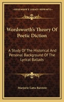 Wordsworth's Theory of Poetic Diction: A Study of the Historical and Personal Background of the Lyrical Ballads (Yale Studies in English, 57.) 1021485047 Book Cover