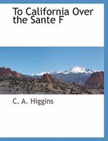 To California Over The Santa Fe Trail 1021649619 Book Cover