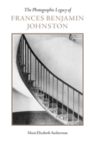 The Photographic Legacy of Frances Benjamin Johnston 0817360514 Book Cover