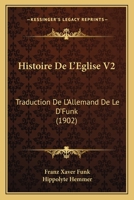 Histoire De L'Eglise V2: Traduction De L'Allemand De Le D'Funk (1902) 1166792242 Book Cover