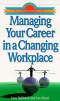 Managing Your Career in a Changing Workplace (Personal Growth and Development Collection) 1883553768 Book Cover