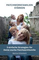 Patchworkfamilien-staerken: 5 einfache Strategien fuer Deine Patchworkfamilie 1543082947 Book Cover