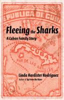 Fleeing the Sharks: A Cuban Family Story 0991150287 Book Cover