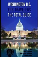 WASHINGTON D.C. FOR TRAVELERS. The total guide: The comprehensive traveling guide for all your traveling needs. By THE TOTAL TRAVEL GUIDE COMPANY 1076734278 Book Cover