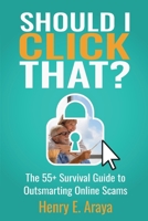 Should I Click That?: The 55+ Survival Guide to Outsmarting Online Scams B0H3N1XNTG Book Cover