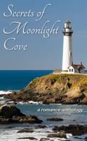 Secrets of Moonlight Cove: a romance anthology 1938125436 Book Cover