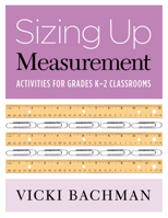 Sizing Up Measurement: Activities for Grades K-2 Classrooms 0941355799 Book Cover