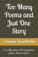 Too Many Poems and Just One Story: A Collection of 25 poems and 1 short story B0HBV7XLWX Book Cover