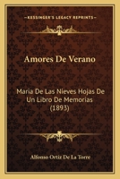 Amores De Verano: Maria De Las Nieves Hojas De Un Libro De Memorias (1893) 1160783527 Book Cover