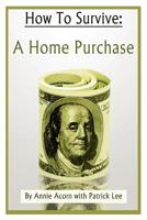 How to Survive a Home Purchase 1478363630 Book Cover