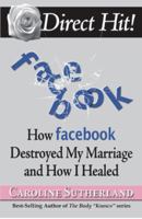Direct Hit!: How Facebook Destroyed My Marriage and How I Healed 078675415X Book Cover