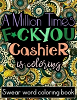 A Million Times F*ck You: Adult Cuss Word Coloring Book For Cashier (Cashiers Gifts) B088LFQYGK Book Cover