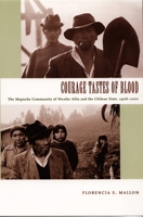 Courage Tastes of Blood: The Mapuche Community of Nicolás Ailío and the Chilean State, 19062001 (Radical Perspectives) 0822335743 Book Cover