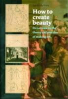 How to Create Beauty: De Lairesse on the Theory and Practice of Making Art 9059971027 Book Cover