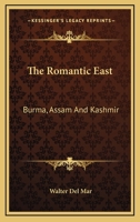 The Romantic East: Burma, Assam And Kashmir 9353298822 Book Cover