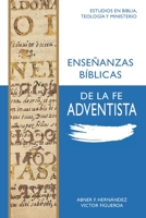 Enseñanzas bíblicas de la fe Adventista (Estudios en Biblia, Teología y Ministerio) B08FVG272Y Book Cover