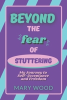 Beyond the Fear of Stuttering: My Journey to Self-Acceptance and Freedom B09WLGHL2Q Book Cover